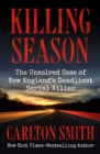 Killing Season : The Unsolved Case of New England's Deadliest Serial Killer - eBook