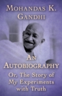 An Autobiography : Or, The Story of My Experiments with Truth - eBook