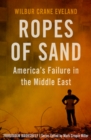 Ropes of Sand : America's Failure in the Middle East - Book