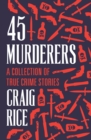 45 Murderers : A Collection of True Crime Stories - eBook
