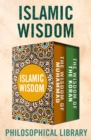 Islamic Wisdom : The Wisdom of Muhammad and The Wisdom of the Koran - eBook