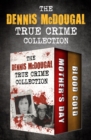The Dennis McDougal True Crime Collection : Mother's Day and Blood Cold - eBook