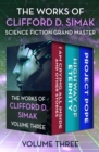 The Works of Clifford D. Simak Volume Three : I Am Crying All Inside and Other Stories, Highway of Eternity, and Project Pope - eBook