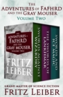 The Adventures of Fafhrd and the Gray Mouser Volume Two : Swords Against Wizardry, The Swords of Lankhmar, and Swords and Ice Magic - eBook
