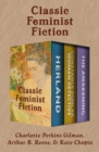 Classic Feminist Fiction : Herland; Constance Dunlap, Woman Detective; and The Awakening - eBook