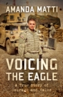 Voicing the Eagle : A True Story of Courage and Valor - eBook