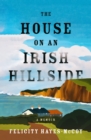 The House on an Irish Hillside : A Memoir - eBook