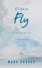 If I Am to Fly : Strength Through Grief - eBook