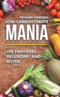 Low-Carbohydrate Mania : The Fantasies, Delusions, and Myths - eBook