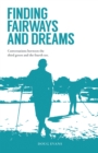 Finding Fairways and Dreams : Conversations Between the Third Green and the Fourth Tee - eBook