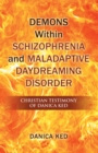 Demons Within Schizophrenia and Maladaptive Daydreaming Disorder : Christian Testimony of Danica Ked - eBook