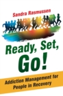 Ready, Set, Go! : Addiction Management for People in Recovery - eBook