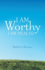 I Am Worthy : I Am Healed - eBook