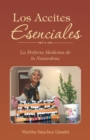 Los Aceites Esenciales : La Perfecta Medicina De La Naturaleza - eBook