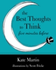 The Best Thoughts to Think Five Minutes Before : Harnessing the Power of Pre-Sleep Minutes to Help Realize Your Dreams - eBook