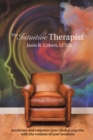 The Intuitive Therapist : Accelerate and Empower Your Clinical Practice with the Wisdom of Your Intuition - eBook