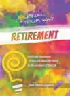 Journal Your Way to Retirement : Evolve into Retirement It Isn't Just About the Money Be the Architect of Your Life - eBook
