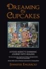 Dreaming of Cupcakes : A Food Addict'S Shamanic Journey into Healing - eBook