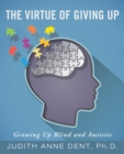 The Virtue of Giving Up : Growing up Blind and Autistic - eBook