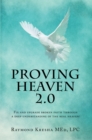 Proving Heaven 2.0 : Fix and Upgrade Broken Faith Through a Deep Understanding of the Real Heaven! - eBook