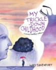 My Trickle-Down Childhood : A Journey from Panic to Peace - eBook