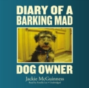 Diary of a Barking Mad Dog Owner - eAudiobook