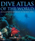 Dive Atlas of the World : An Illustrated Reference to the Best Sites - Book