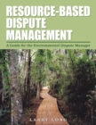Resource-Based Dispute Management : A Guide for the Environmental Dispute Manager - eBook