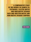 A Comparative Study of Wh-Words in Chinese Efl Textbooks, Elicited Native and Non-Native Speaker Data and Written Native and Non-Native Speaker Corpora : A Thesis Submitted to the Graduate School of H - eBook