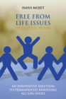 Free from Life Issues Within Six Hours : An Innovative Solution to Permanently Resolving All Life Issues - eBook