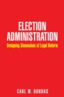 Election Administration : Designing Dimensions of Legal Reform - eBook