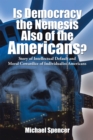 Is Democracy the Nemesis Also of the Americans? : Story of Intellectual Default and Moral Cowardice of Individualist Americans - eBook