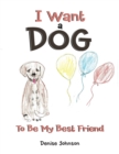 I Want a Dog : To Be My Bestfriend - eBook