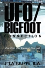 The Ufo/Bigfoot Connection : Our Past, Our Present, Our  Hell - eBook