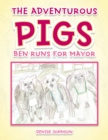 The Adventurous Pigs : Ben Runs for Mayor - eBook