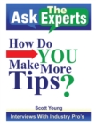 Ask the Experts: How Do You Make More Tips? : Interviews with Industry Pro'S - eBook