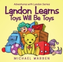 Landon Learns Toys Will Be Toys : Adventures with Landon Series - eBook