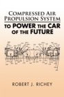 Compressed Air Propulsion System to Power the Car of the Future - eBook