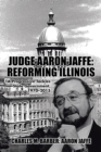 Judge Aaron Jaffe: Reforming Illinois : A Progressive Tackles State Government,1970-2015 - eBook
