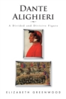 Dante Alighieri : A Divided and Divisive Figure - eBook