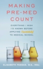 Making Pre-Med Count : Everything I wish I'd known before applying (successfully!) to med school - eBook