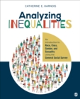 Analyzing Inequalities : An Introduction to Race, Class, Gender, and Sexuality Using the General Social Survey - eBook