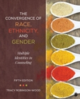 The Convergence of Race, Ethnicity, and Gender : Multiple Identities in Counseling - Book
