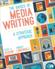 The Basics of Media Writing : A Strategic Approach - Book