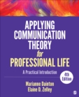 Applying Communication Theory for Professional Life : A Practical Introduction - Book