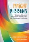 Bright Ribbons: Weaving Culturally Responsive Teaching Into the Elementary Classroom - Book