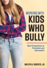 Working With Kids Who Bully : New Perspectives on Prevention and Intervention - eBook