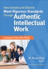 How Schools and Districts Meet Rigorous Standards Through Authentic Intellectual Work : Lessons From the Field - eBook
