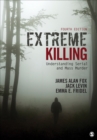 Extreme Killing : Understanding Serial and Mass Murder - Book