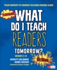 What Do I Teach Readers Tomorrow? Fiction, Grades 3-8 : Your Moment-to-Moment Decision-Making Guide - Book